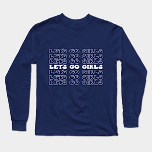 Let's Go Girls! Fun and Fabulous T-Shirt for Unstoppable Women Long Sleeve T-Shirt